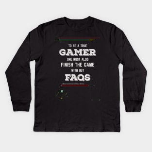 To be a true gamer one must also finish the game without FAQS Kids Long Sleeve T-Shirt